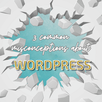 3 Common Misconceptions About WordPress