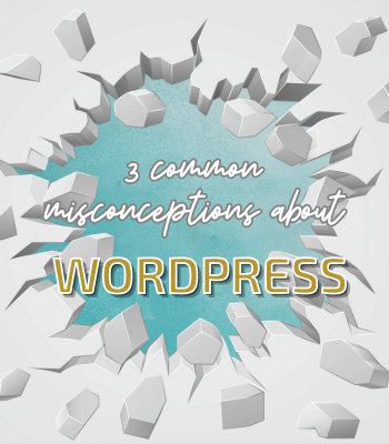 3 Common Misconceptions About WordPress