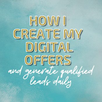 How I Create My Digital Offers and Generate Qualified Leads Daily
