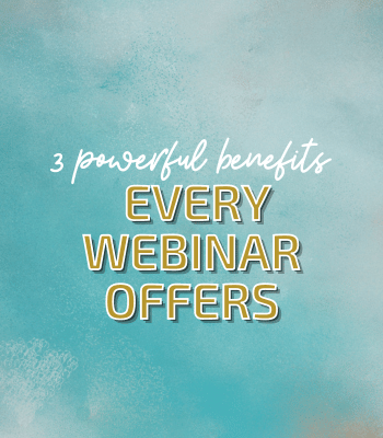 3 Powerful Benefits Every Webinar Offers