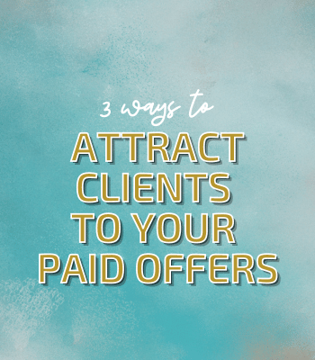 3 Ways to Attract Clients to Your Paid Offers