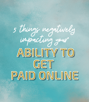 5 Things Negatively Impacting Your Ability To Get Paid Online