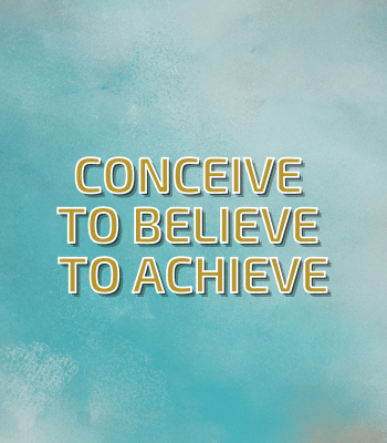 Conceive to Believe to Achieve