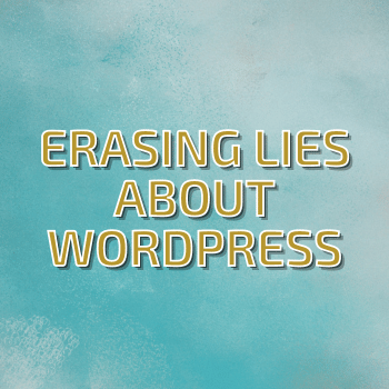 Erasing Lies About WordPress