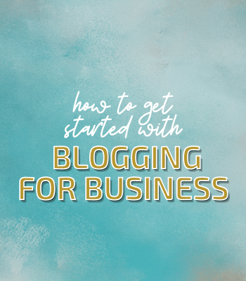 How to Get Started With Blogging for Business