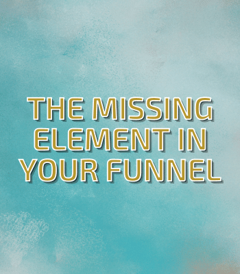 The Missing Element in Your Funnel