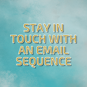 Stay In Touch With An Email Sequence
