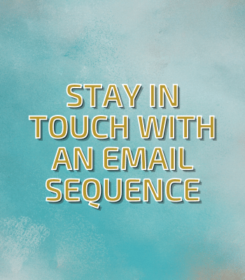 Stay In Touch With An Email Sequence