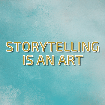 Storytelling Is An Art