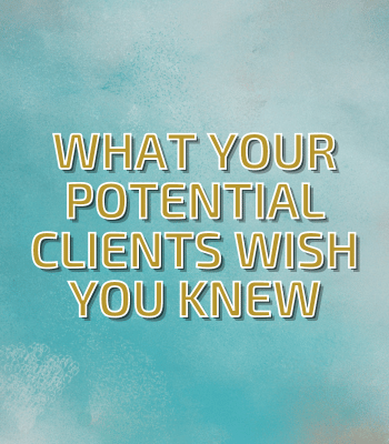 What Your Potential Clients Wish You Knew
